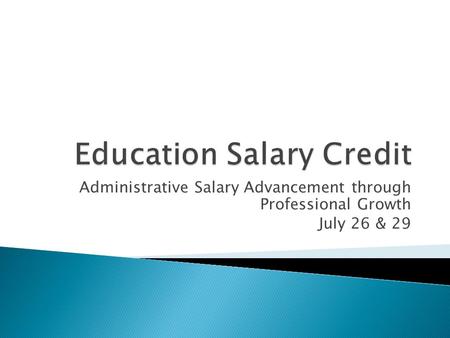 Administrative Salary Advancement through Professional Growth July 26 & 29.