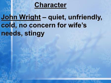 Character John Wright – quiet, unfriendly, cold, no concern for wife’s needs, stingy.