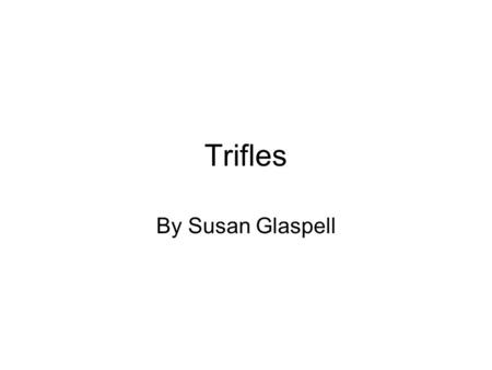 Trifles By Susan Glaspell.
