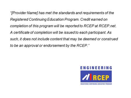 “[Provider Name] has met the standards and requirements of the Registered Continuing Education Program. Credit earned on completion of this program will.