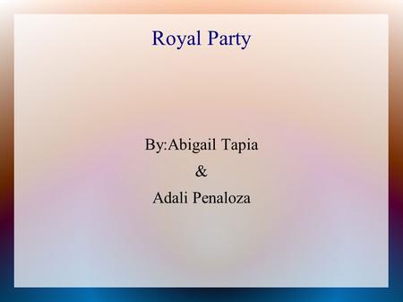 Royal Party By:Abigail Tapia & Adali Penaloza. Algebraic Evaluation:Y=4X+250 Next=Now + 4 Starting 250 Total Charges For Royal Party Dollars.