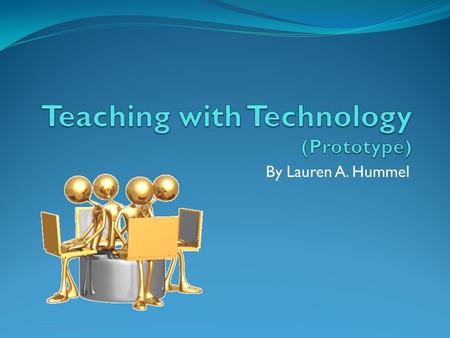 By Lauren A. Hummel What available technology?!