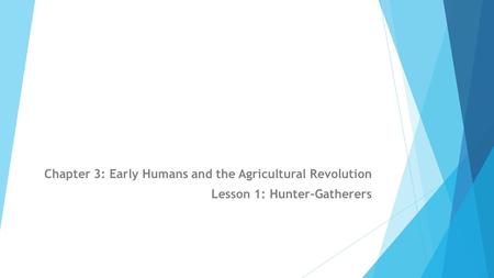 Chapter 3: Early Humans and the Agricultural Revolution