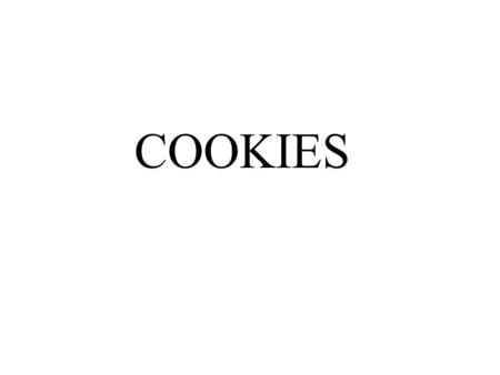 COOKIES. INTERNET COOKIES What are they Where are they found What should you do about them.
