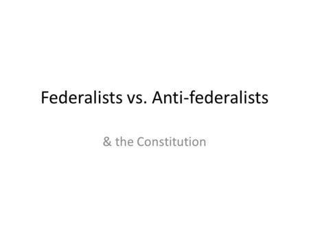 Federalists vs. Anti-federalists