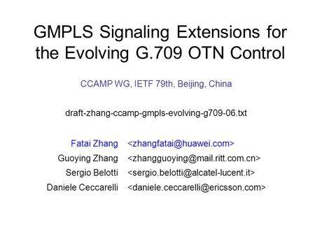 CCAMP WG, IETF 79th, Beijing, China draft-zhang-ccamp-gmpls-evolving-g709-06.txt GMPLS Signaling Extensions for the Evolving G.709 OTN Control Fatai Zhang.