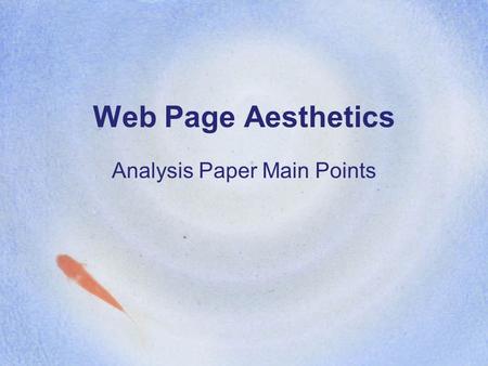 Web Page Aesthetics Analysis Paper Main Points. Visual Appeal & Effectiveness Coherence, clarity, balance, innovation, form, size, perspective, layout,