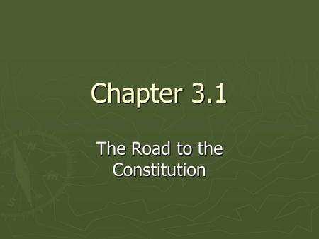 Chapter 3.1 The Road to the Constitution. Constitution ► Nation’s most important document ► Written in 1787.