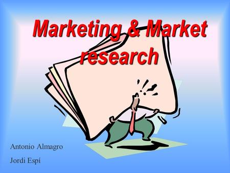 Marketing & Market research Antonio Almagro Jordi Espí.
