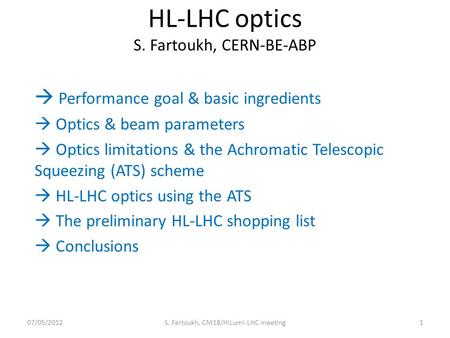 HL-LHC optics S. Fartoukh, CERN-BE-ABP  Performance goal & basic ingredients  Optics & beam parameters  Optics limitations & the Achromatic Telescopic.