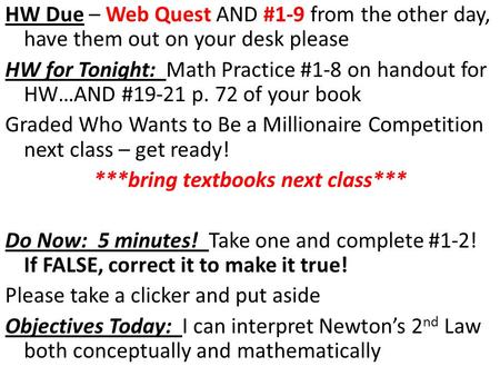 HW Due – Web Quest AND #1-9 from the other day, have them out on your desk please HW for Tonight: Math Practice #1-8 on handout for HW…AND #19-21 p. 72.