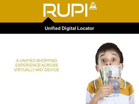 Unified Digital Locator A UNIFIED SHOPPING EXPERIENCE ACROSS VIRTUALLY ANY DEVICE.