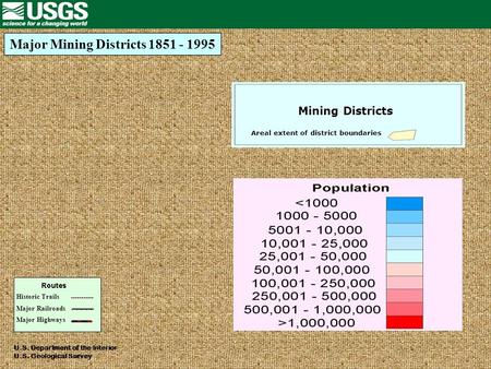 Major Mining Districts 1851 - 1995 U.S. Department of the Interior U.S. Geological Survey Historic Trails Major Railroads Major Highways Areal extent of.
