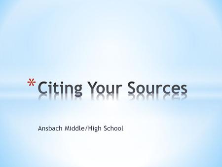 Ansbach Middle/High School. * Give credit where credit is due. * Make a trail the reader can follow. * Provide evidence of your research. * Avoid PLAGIARISM!