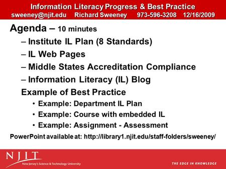 Information Literacy Progress & Best Practice Richard Sweeney 973-596-3208 12/16/2009 Agenda – 10 minutes –Institute IL Plan (8 Standards)