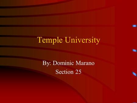 Temple University By: Dominic Marano Section 25 History Temple University was founded in 1884, chartered as Temple College in 1888 and incorporated as.