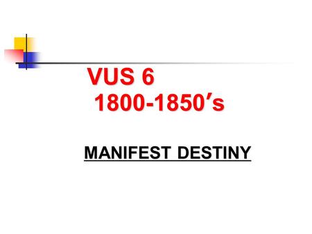 VUS 6 1800-1850’s MANIFEST DESTINY.