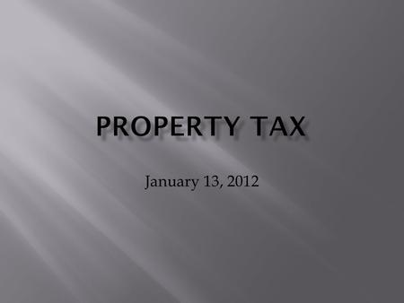 January 13, 2012.  Real property – land and improvements  Personal property – everything not included in real property.