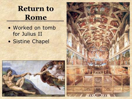 Return to Rome Worked on tomb for Julius II Sistine Chapel.