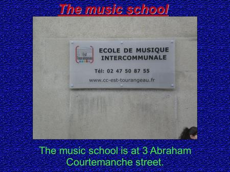 The music school The music school is at 3 Abraham Courtemanche street.