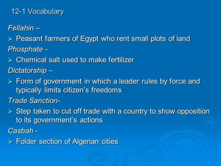 12-1 Vocabulary Fellahin –  Peasant farmers of Egypt who rent small plots of land Phosphate -  Chemical salt used to make fertilizer Dictatorship – 