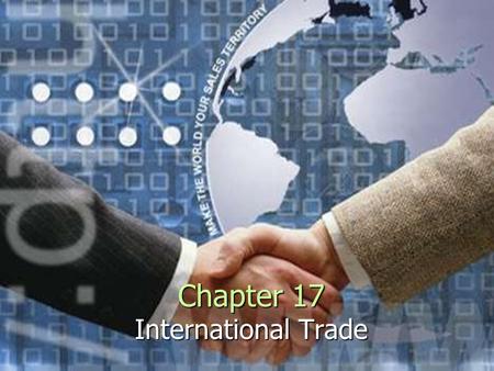 Chapter 17 International Trade. Why Do Nations Trade? There is an unequal distribution of resources There is an unequal distribution of resources High.