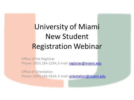 University of Miami New Student Registration Webinar Office of the Registrar Phone: (305) 284-2294,   Office.