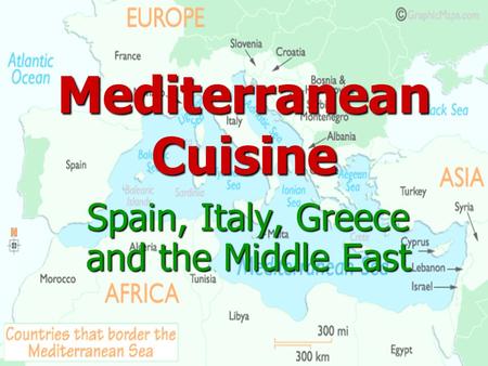 Spain, Italy, Greece and the Middle East Mediterranean Cuisine.
