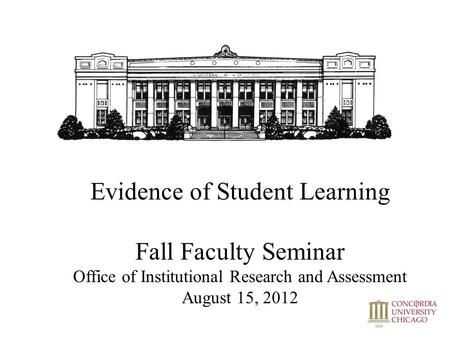 Evidence of Student Learning Fall Faculty Seminar Office of Institutional Research and Assessment August 15, 2012.