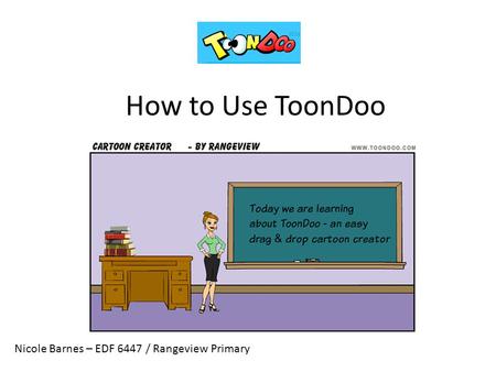 How to Use ToonDoo Nicole Barnes – EDF 6447 / Rangeview Primary.