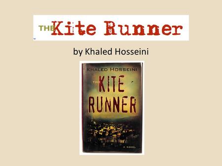 By Khaled Hosseini. Khaled Hosseini Born in Kabul in 1965 His family moved to San Jose in 1980 He graduated from Santa Clara University and UC San Diego.