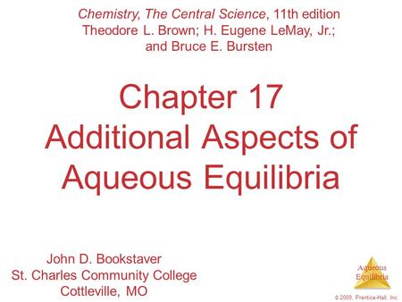 Aqueous Equilibria © 2009, Prentice-Hall, Inc. Chapter 17 Additional Aspects of Aqueous Equilibria Chemistry, The Central Science, 11th edition Theodore.