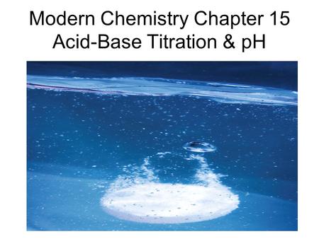Modern Chemistry Chapter 15 Acid-Base Titration & pH