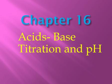Acids- Base Titration and pH. Aqueous Solutions and the Concept of pH.