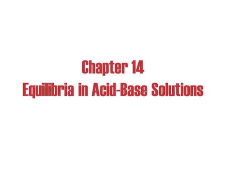 Chapter 14 Equilibria in Acid-Base Solutions. Buffers: Solutions of a weak conjugate acid-base pair. They are particularly resistant to pH changes, even.