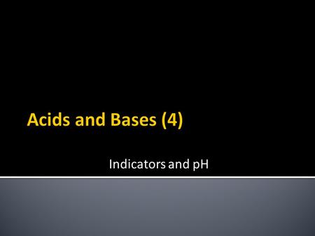 Acids and Bases (4) Indicators and pH. Most solutions of acids and alkalis are colourless. How to tell if a solution is acidic or alkaline?