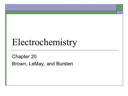 Electrochemistry Chapter 20 Brown, LeMay, and Bursten.