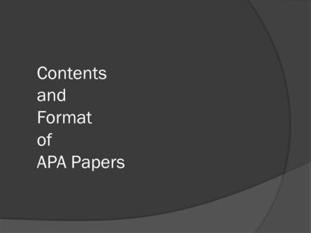 Contents and Format of APA Papers. Who is your audience?  Your audience is a group of colleagues.  Write your paper so that it could be understood by.