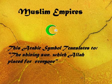 Muslim Empires This Arabic Symbol Translates to: The shining sun, which Allah placed for everyone