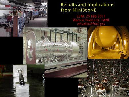 Results and Implications from MiniBooNE LLWI, 25 Feb 2011 Warren Huelsnitz, LANL