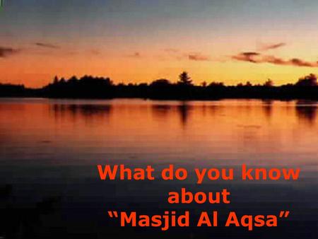 What do you know about “Masjid Al Aqsa” Sta znamo o “Mesdzidu-l-Aksa-u”