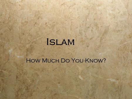 Islam How Much Do You Know?. Which is correct?  A: Islam is the world’s largest religion  B: Islam is the world’s second largest religion  C:Islam.
