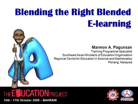 Blending the Right Blended E-learning Marmon A. Pagunsan Training Programme Specialist Southeast Asian Ministers of Education Organisation Regional Centre.