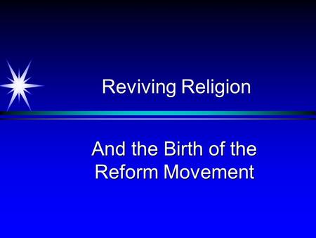 Reviving Religion And the Birth of the Reform Movement.
