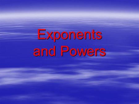 Exponents and Powers. 34343434 3 × 3 × 3 × 3 9 × 9 81.