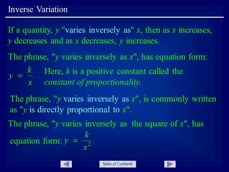 Table of Contents Inverse Variation If a quantity, y varies inversely as x, then as x increases, y decreases and as x decreases, y increases. The phrase,