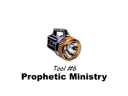 Tool #6 Prophetic Ministry. Moving in the Prophetic.