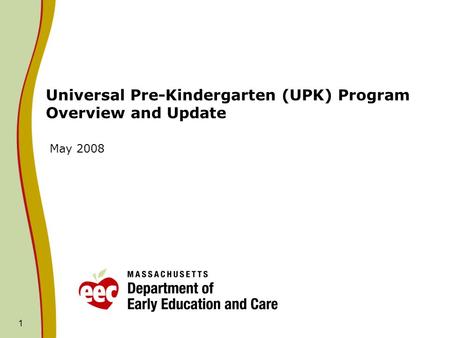 1 Universal Pre-Kindergarten (UPK) Program Overview and Update May 2008.
