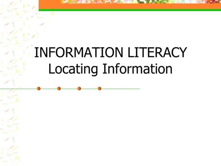 INFORMATION LITERACY Locating Information. Five Common Types of Reference Materials Dictionaries Thesaurus Encyclopedia Atlas Almanac.