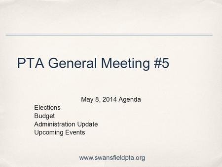 PTA General Meeting #5 May 8, 2014 Agenda Elections Budget